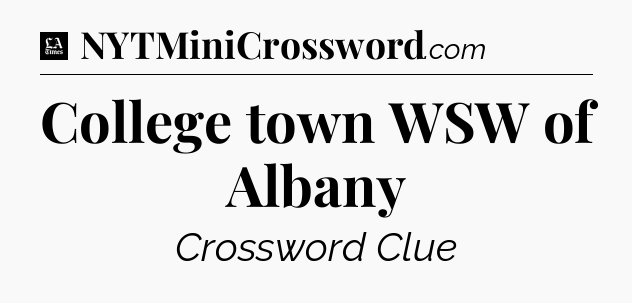 College town WSW of Albany - LA Times Crossword