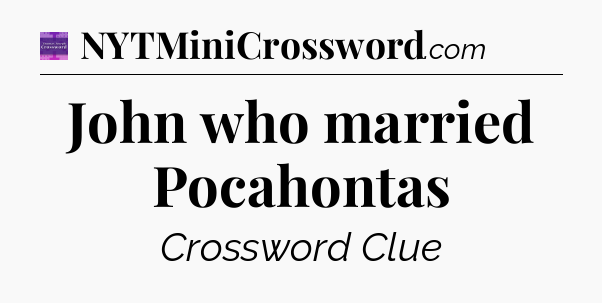 John who married Pocahontas - Thomas Joseph Crossword