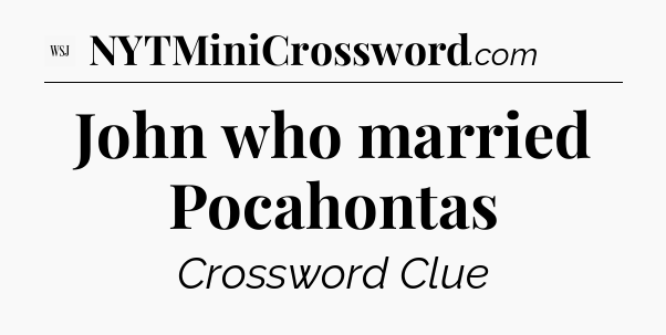 John who married Pocahontas - WSJ Crossword