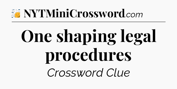 One shaping legal procedures - 7 Little Words