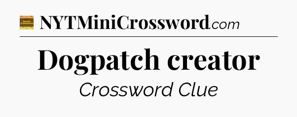Dogpatch creator - Eugene Sheffer Crossword