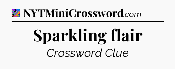 Sparkling flair Crossword Clue