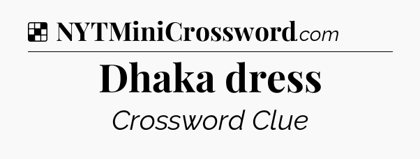 Solution: Dhaka dress - NYT Crossword