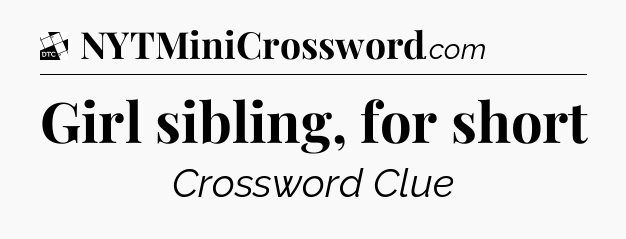 Girl sibling, for short - Daily Themed Classic Crossword