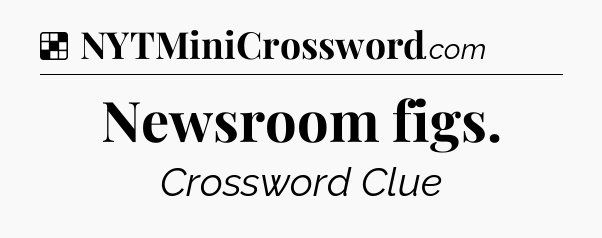 Solution: Newsroom figs - NYT Crossword
