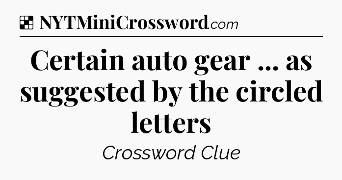 Solution: Certain auto gear ... as suggested by the circled letters - NYT Crossword