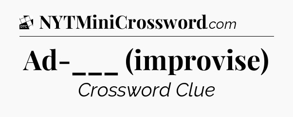 Ad-___ (improvise) - Daily Themed Classic Crossword