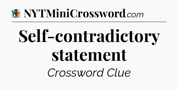 Self-contradictory statement Crossword Clue