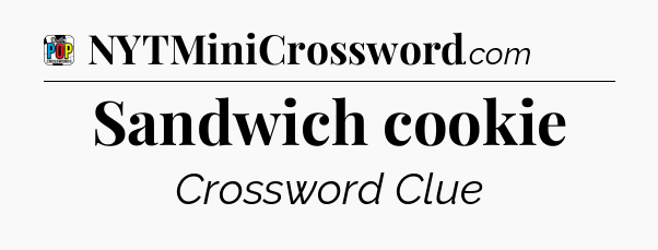 Sandwich cookie Crossword Clue