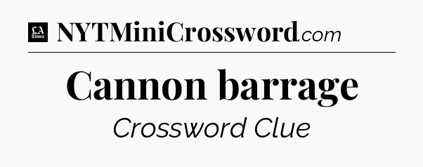 Cannon barrage - LA Times Crossword