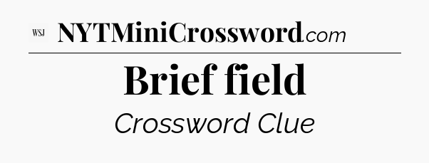 Brief field - WSJ Crossword