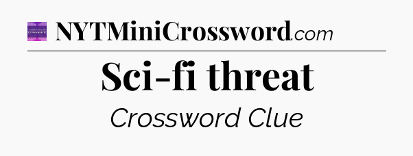 Sci-fi threat - Thomas Joseph Crossword