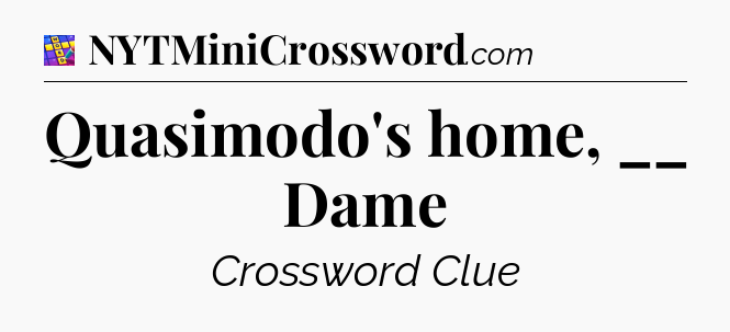 Quasimodo's home, __ Dame Codycross