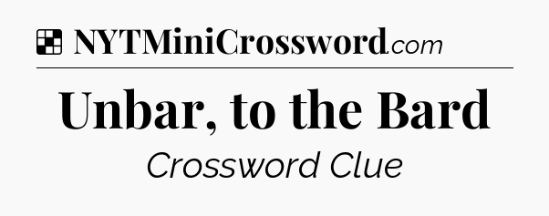 Solution: Unbar, to the Bard - NYT Crossword