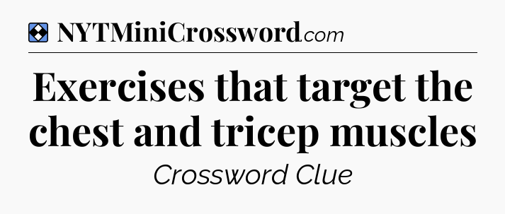 Solution: Exercises that target the chest and tricep muscles - NYT Mini Crossword