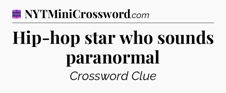 Hip-hop star who sounds paranormal - Thomas Joseph Crossword