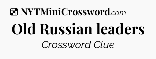 Solution: Old Russian leaders - NYT Crossword