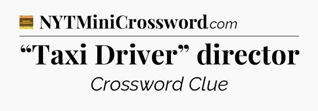 “Taxi Driver” director - Eugene Sheffer Crossword