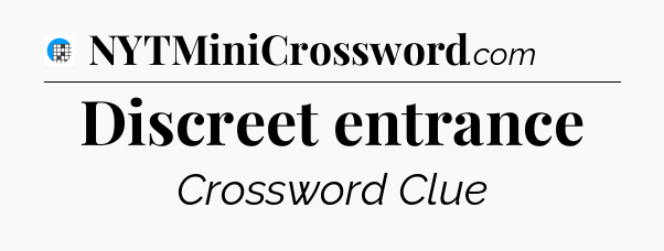 Discreet entrance Crossword Clue