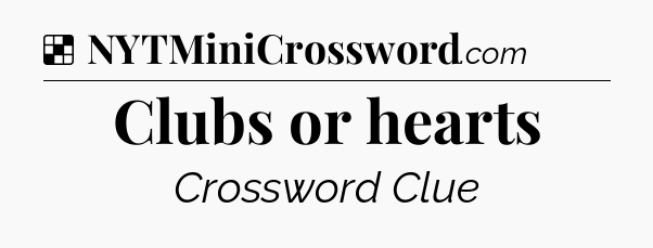 Solution: Clubs or hearts - NYT Crossword
