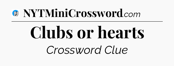 Clubs or hearts Crossword Clue