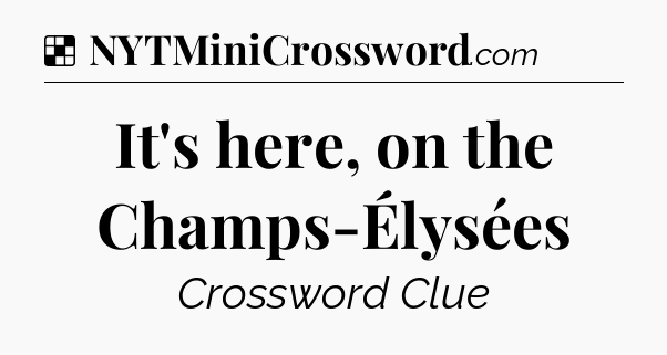 Solution: It's here, on the Champs-Élysées - NYT Crossword