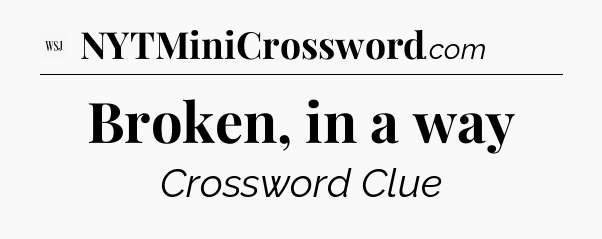 Broken, in a way - WSJ Crossword