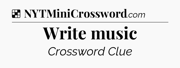 Solution: Write music - NYT Crossword