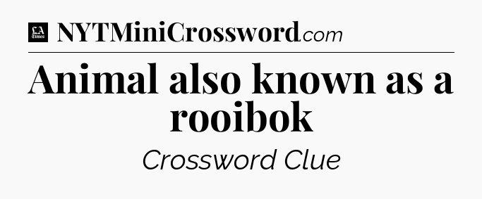Animal also known as a rooibok - LA Times Crossword