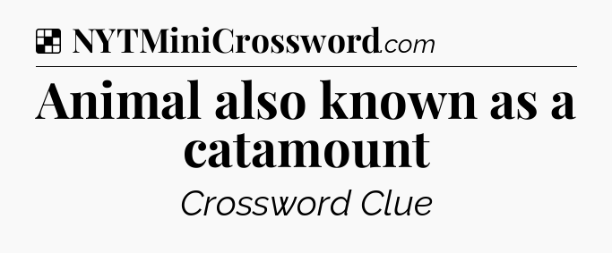 Solution: Animal also known as a catamount - NYT Crossword