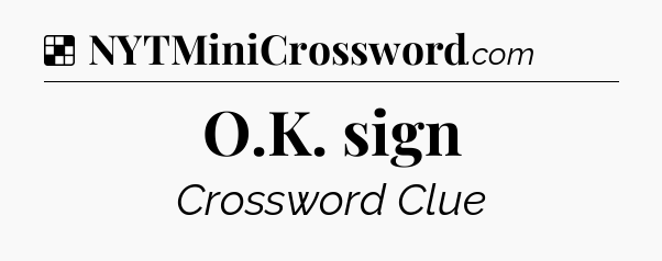 Solution: O.K. sign - NYT Crossword