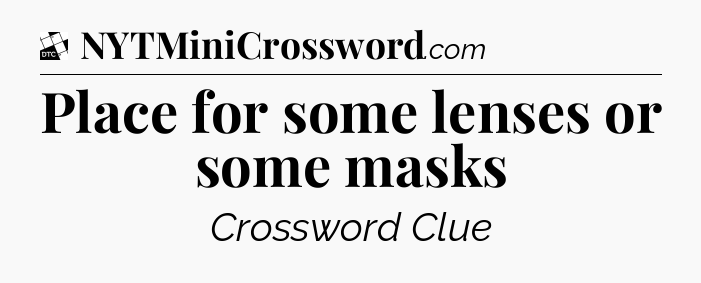 Place for some lenses or some masks - Daily Themed Classic Crossword