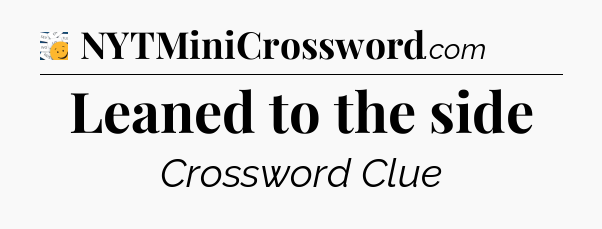 Leaned to the side - 7 Little Words