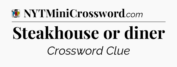 Steakhouse or diner Crossword Clue