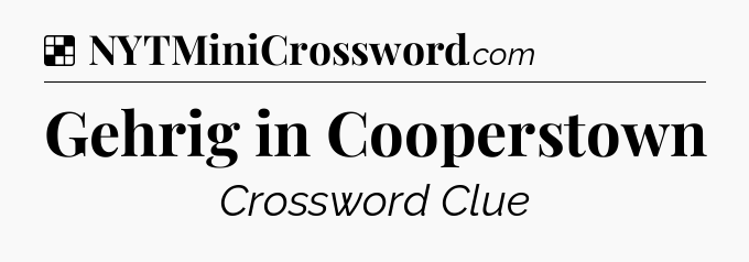 Solution: Gehrig in Cooperstown - NYT Crossword
