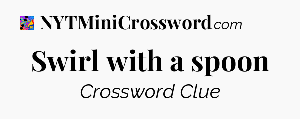 Swirl with a spoon Crossword Clue
