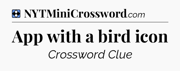 Solution: App with a bird icon - NYT Mini Crossword