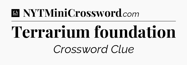 Terrarium foundation - LA Times Crossword