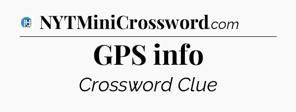GPS info Crossword Clue
