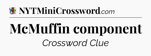 McMuffin component Crossword Clue