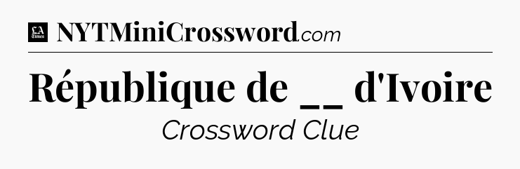 République de __ d'Ivoire - LA Times Crossword