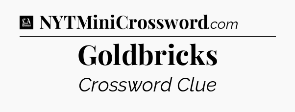 Goldbricks - LA Times Crossword