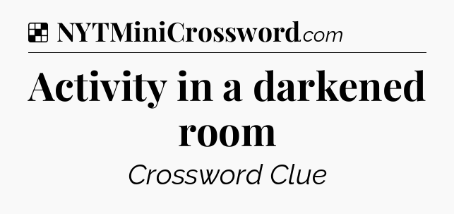 Solution: Activity in a darkened room - NYT Crossword