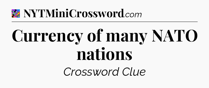 Currency of many NATO nations Crossword Clue