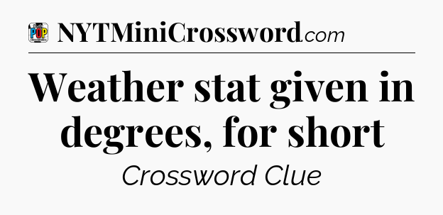 Weather stat given in degrees, for short Crossword Clue