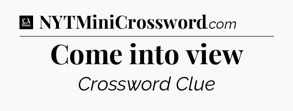 Come into view - LA Times Crossword