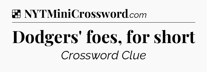 Solution: Dodgers' foes, for short - NYT Crossword