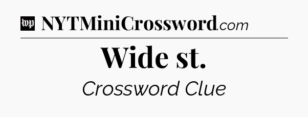 Wide st Crossword Clue