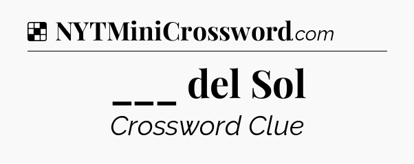Solution: ___ del Sol - NYT Crossword
