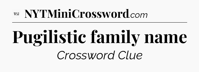 Pugilistic family name - WSJ Crossword